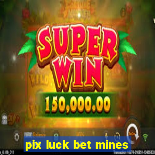 pix luck bet mines